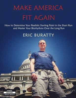 bokomslag Make America Fit Again: How to Determine Your Realistic Starting Point in the Short Run and Master Your Biorhythms Over the Long Run