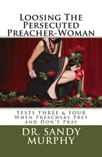 bokomslag Loosing The Persecuted Preacher-Woman: 7-Tests Every Preacher-Woman Must Pass