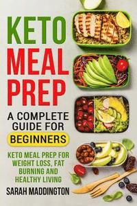 bokomslag Keto Meal Prep: A Complete Guide for Beginners: 100+ Keto Meal Prep Recipes for Weight Loss, Fat Burning and Healthy Living