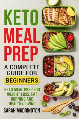 bokomslag Keto Meal Prep: A Complete Guide for Beginners: 100+ Keto Meal Prep Recipes for Weight Loss, Fat Burning and Healthy Living