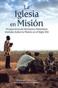 bokomslag La Iglesia en Misión: Perspectivas de Hermanos Menonitas Globales Sobre la Misión en el Siglo XXI