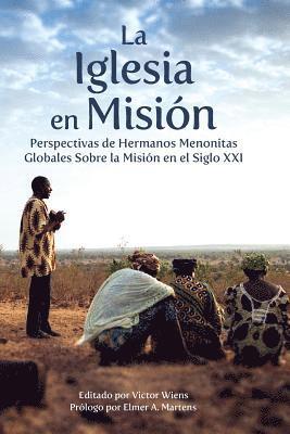 La Iglesia en Misión: Perspectivas de Hermanos Menonitas Globales Sobre la Misión en el Siglo XXI 1