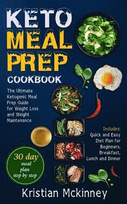 Keto Meal Prep Cookbook: The Ultimate Ketogenic Meal Prep Guide for Weight Loss and Weight Maintenance. Includes: Quick and Easy Diet Plan for 1