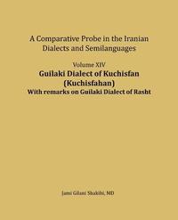 bokomslag Guilaki Dialect of Kuchisfan (Kuchisfahan) With remarks on Guilaki Dialect of Rasht: A comparative Probe in The Iranian Dialects and Semi-languages