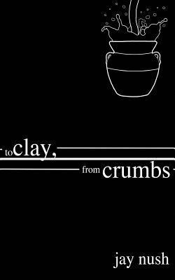 bokomslag To Clay, from Crumbs