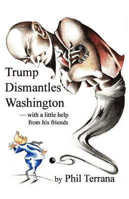 Trump Dismantles Washington: with a little help from his friends 1