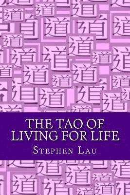 Stephen Lau - The TAO of Living for Life: Live As If Everything Is A Miracle, Häftad