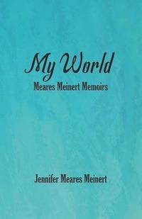 bokomslag My World: Meares Meinert Memoirs