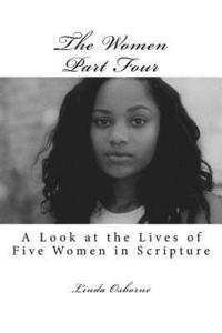 bokomslag The Women Part Four: A Look at the Lives of Five Women in Scripture
