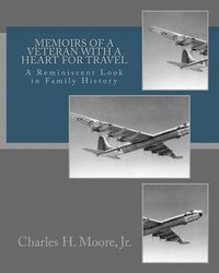 bokomslag Memoirs of a Veteran With a Heart For Travel: A Reminiscent Look in Family History