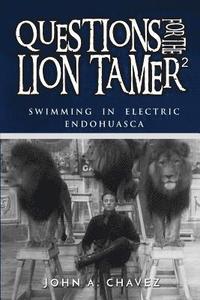 bokomslag Questions for the Lion Tamer 2: Swimming in Electric Endohuasca