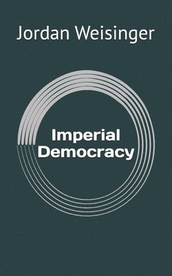 Jordan David Weisinger - Imperial Democracy, Häftad