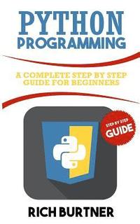 bokomslag Python Programming: A Complete Step by Step Guide for Beginners