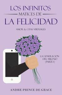 bokomslag Los Infinitos Matices De La Felicidad: Amor & Citas Virtuales