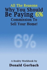 bokomslag All The Reasons You Should Be Paying 6% Commission...: A Reality Workbook