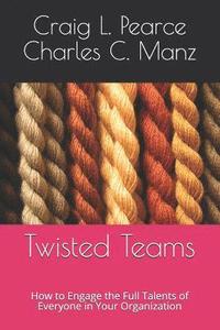 bokomslag Twisted Teams: How to Engage the Full Talents of Everyone in Your Organization