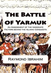 bokomslag The Battle of Yarmuk: An Assessment of the Immediate Factors behind the Islamic Conquests