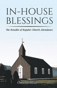 bokomslag In-House Blessings: The Benefits of Regular Church Attendance