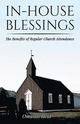 bokomslag In-House Blessings: The Benefits of Regular Church Attendance