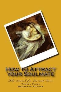 bokomslag How to Attract your Soulmate: The Search for Eternal Love