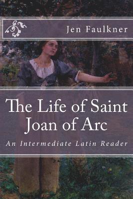 bokomslag The Life of Saint Joan of Arc: An Intermediate Latin Reader