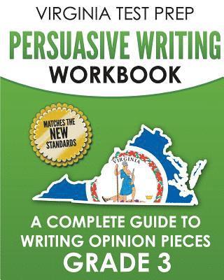 VIRGINIA TEST PREP Persuasive Writing Workbook Grade 3: A Complete Guide to Writing Opinion Pieces 1