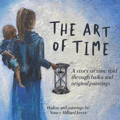 The Art of Time: A story of time told through haiku and original paintings 1
