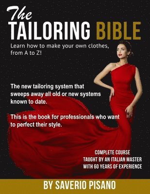 THE TAILORING BIBLE - Learn how to make your own clothes, from A to Z!: Complete Course * Taught by an Italian master with 60 years of experience * Be 1