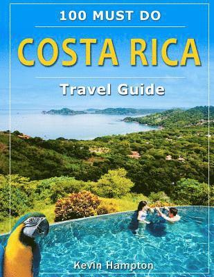 Kevin Hampton - Costa Rica Travel Guide: 100 Must Do!, Häftad