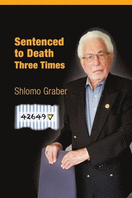 Shlomo Graber - Sentenced to Death Three Times: English Edition, Häftad