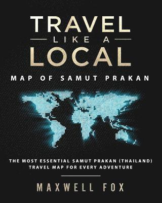 bokomslag Travel Like a Local - Map of Samut Prakan: The Most Essential Samut Prakan (Thailand) Travel Map for Every Adventure