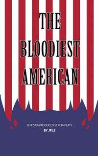 bokomslag The Bloodiest American: A Jeff's Unproduced Screenplay