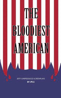 The Bloodiest American: A Jeff's Unproduced Screenplay 1