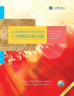 bokomslag La problematizacion en el aprendizaje: Tres estrategias para la creacion de un curriculo autentico