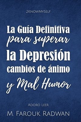 bokomslag La Guia Definitiva para Superar la Depresion, Cambios de Animo y Mal Humor: acaba con la depresion, estabiliza tu animo y sientete genial