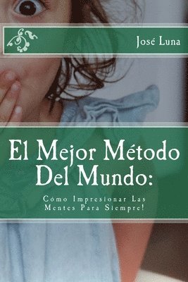 El Mejor Metodo Del Mundo: Como Impresionar Las Mentes Para Siempre! 1