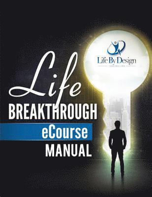 bokomslag Life Breakthough eCourse Manual: Life Leadership Principles