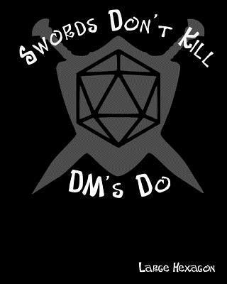 bokomslag Swords Don't Kill DM's Do Large Hexagon: RPG Gamer Graph Paper, Tabletop Gamer Map, Pen and Paper RPG Hexagon Mapping Graph Paper