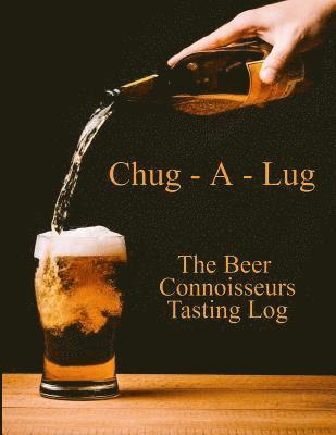 bokomslag Chug-A-Lug The Beer Connoisseurs Tasting Log: A Book for Beer Lovers