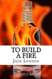 bokomslag To Build a Fire: and other stories