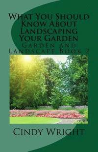 bokomslag What You Should Know About Landscaping Your Garden