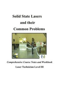 bokomslag Solid State Lasers and their Common Problems: Comprehensive Courses Notes and Workbook