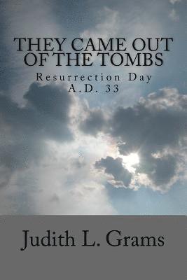 Judith L. Grams - They Came Out of the Tombs: Resurrection Day, A.D. 33, Häftad