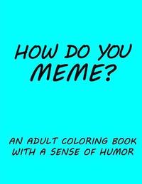 bokomslag How do you Meme?: A coloring book with a sense of humor