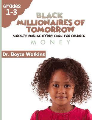 The Black Millionaires of Tomorrow: A Wealth-Building Study Guide for Children: Money 1