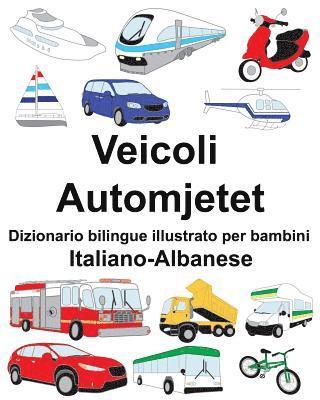 bokomslag Italiano-Albanese Veicoli/Automjetet Dizionario bilingue illustrato per bambini