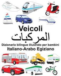 bokomslag Italiano-Arabo Egiziano Veicoli Dizionario bilingue illustrato per bambini