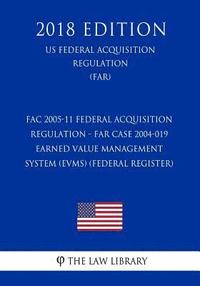 bokomslag FAC 2005-11 Federal Acquisition Regulation - FAR Case 2004-019 - Earned Value Management System (EVMS) (Federal Register) (US Federal Acquisition Regu