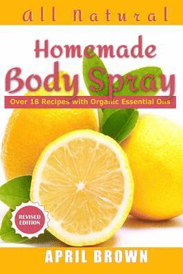 bokomslag All natural Homemade body spray: With organic essential oil Over 18 recipes