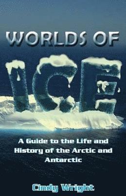 A Guide to the Life and History of the Arctic and Antarctic 1